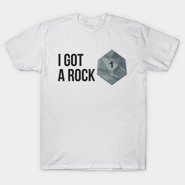 I got a Rock, I rolled a 1 T-Shirt by MidnightSky07